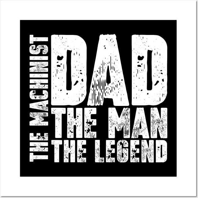 Dad The Man The Machinist The Legend Wall Art by colorsplash